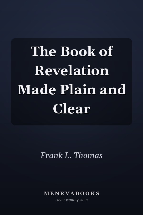 The Book of Revelation Made Plain and Clear
