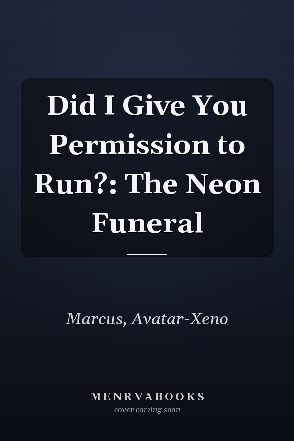 Did I Give You Permission to Run?: The Neon Funeral