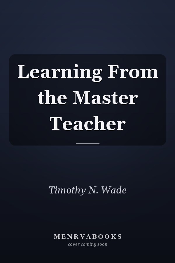Learning From the Master Teacher