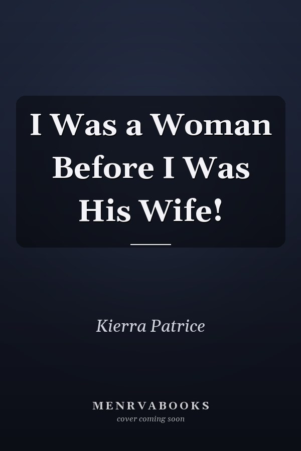 I Was a Woman Before I Was His Wife!