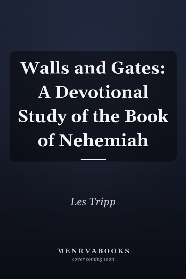 Walls and Gates: A Devotional Study of the Book of Nehemiah