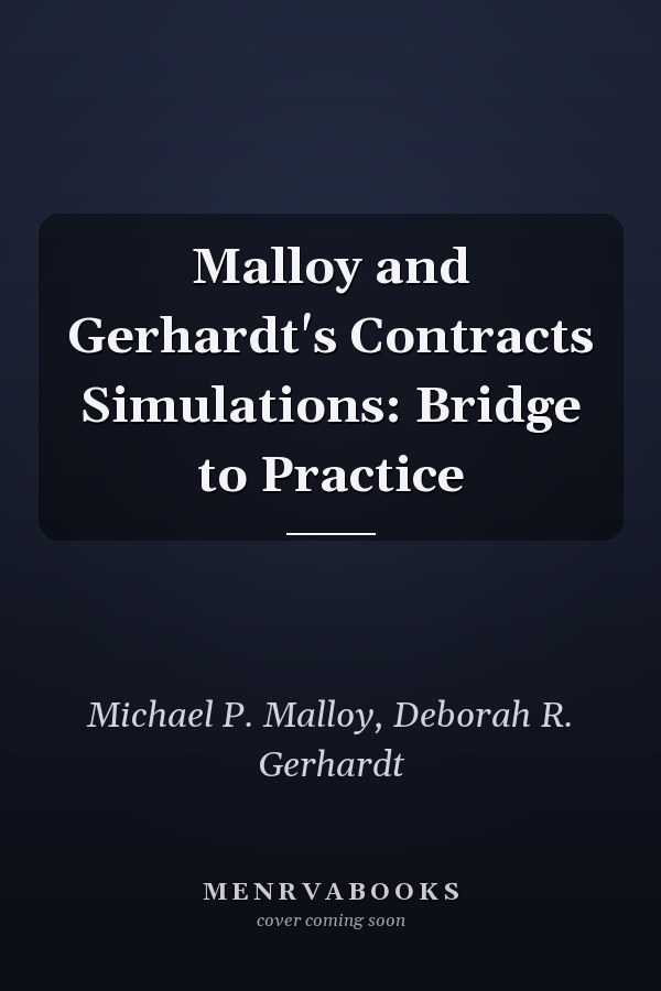 Malloy and Gerhardt's Contracts Simulations: Bridge to Practice