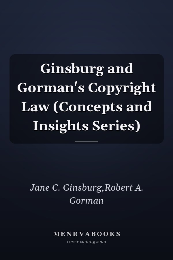 Ginsburg and Gorman's Copyright Law (Concepts and Insights Series)