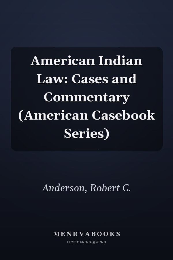American Indian Law: Cases and Commentary (American Casebook Series)