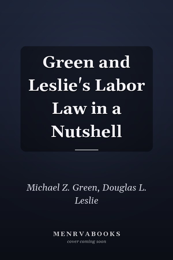 Green and Leslie's Labor Law in a Nutshell