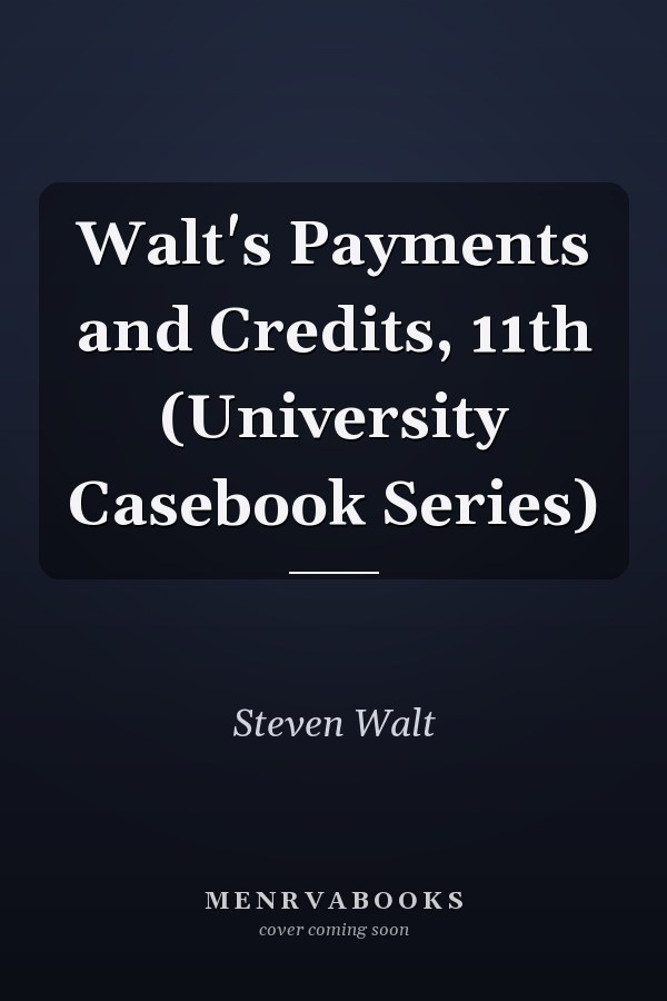 Walt's Payments and Credits, 11th (University Casebook Series)