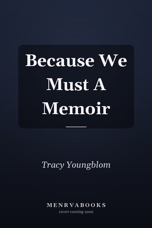 Because We Must A Memoir