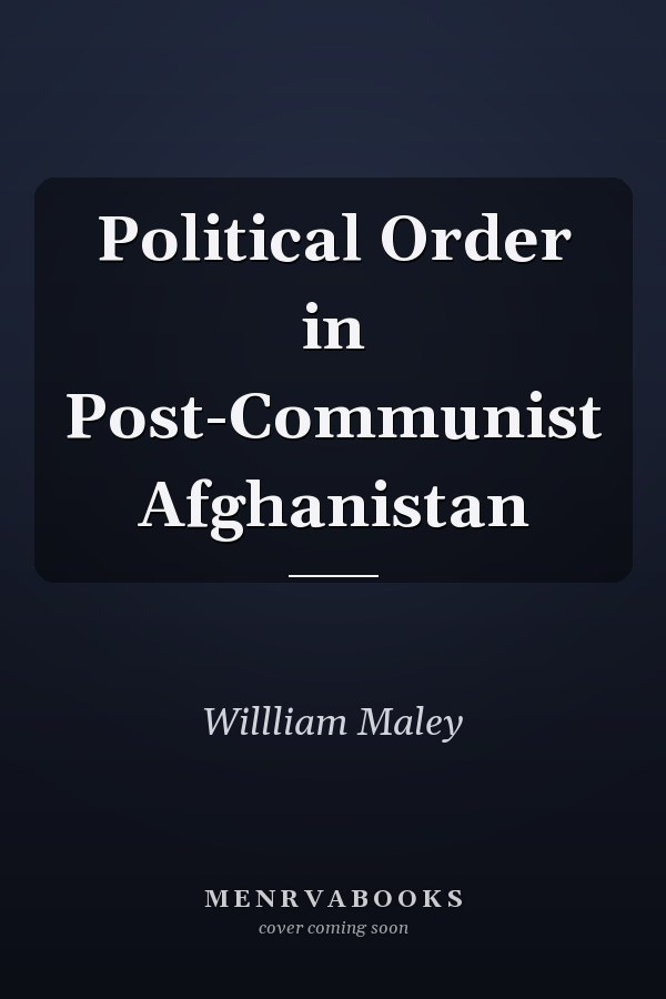 Political Order in Post-Communist Afghanistan