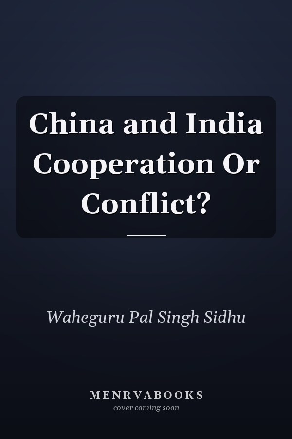China and India Cooperation Or Conflict?