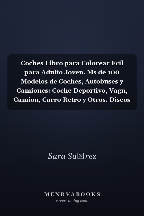 Coches Libro para Colorear Fcil para Adulto Joven. Ms de 100 Modelos de Coches, Autobuses y Camiones: Coche Deportivo, Vagn, Camion, Carro Retro y Otros. Diseos Dibujados a Mano. Bueno para Todas Las Edades. Diseo de Libros para Colorear para Nios
