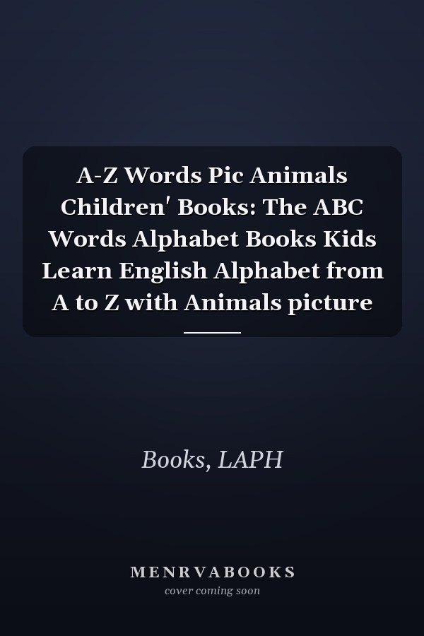 A-Z Words Pic Animals Children' Books: The ABC Words Alphabet Books Kids Learn English Alphabet from A to Z with Animals picture