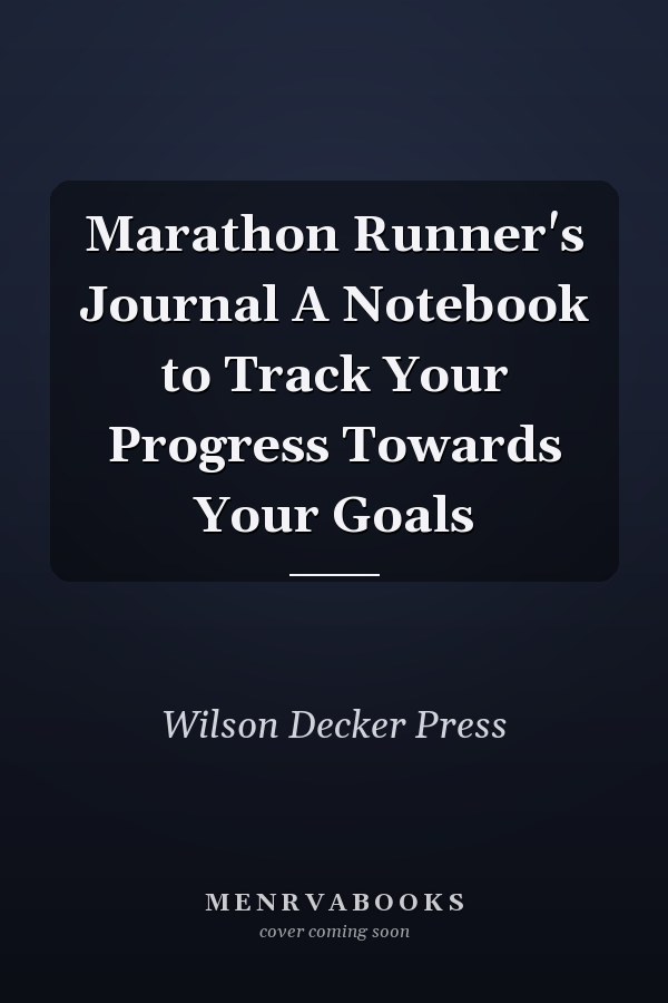 Marathon Runner's Journal A Notebook to Track Your Progress Towards Your Goals