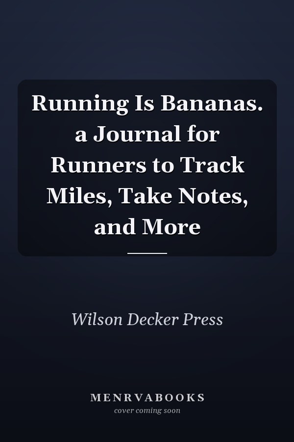 Running Is Bananas. a Journal for Runners to Track Miles, Take Notes, and More