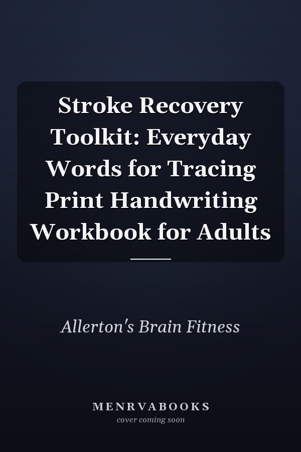 Stroke Recovery Toolkit: Everyday Words for Tracing Print Handwriting Workbook for Adults