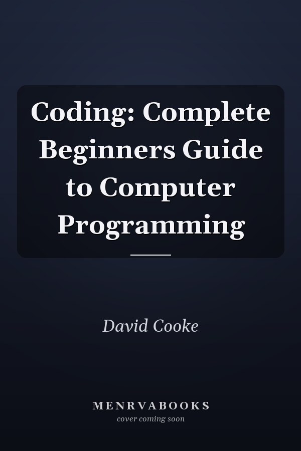 Coding: Complete Beginners Guide to Computer Programming