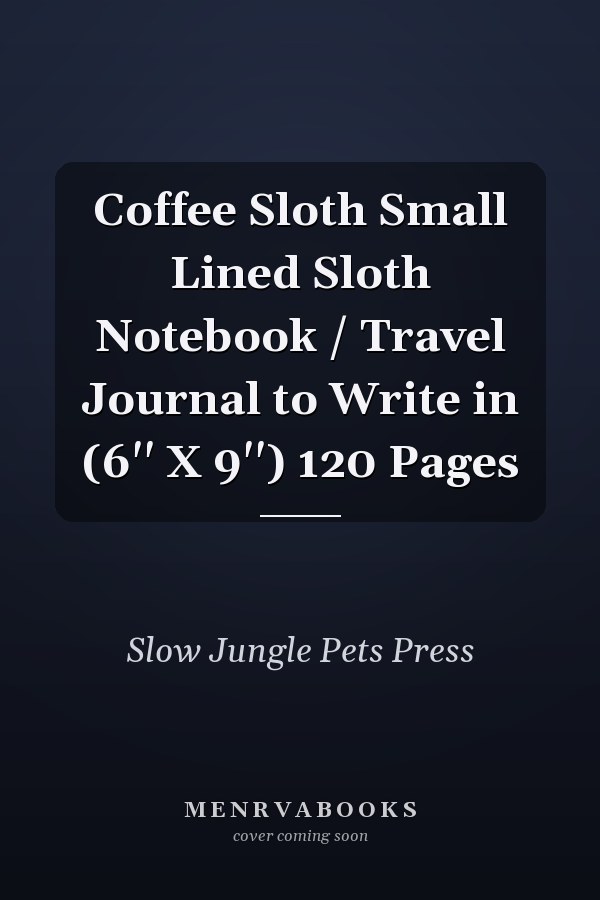 Coffee Sloth Small Lined Sloth Notebook / Travel Journal to Write in (6'' X 9'') 120 Pages