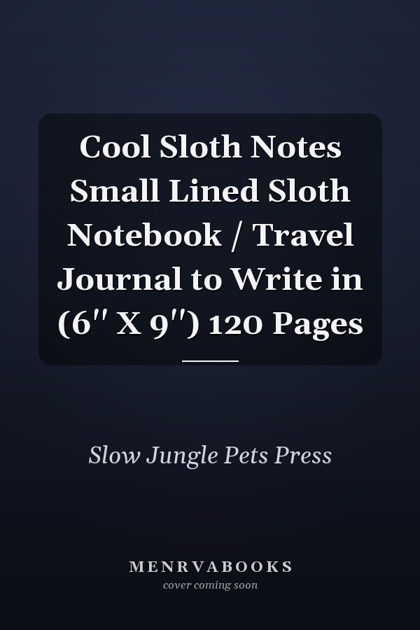 Cool Sloth Notes Small Lined Sloth Notebook / Travel Journal to Write in (6'' X 9'') 120 Pages