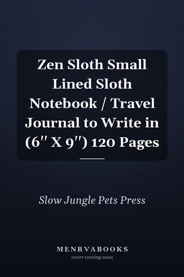 Zen Sloth Small Lined Sloth Notebook / Travel Journal to Write in (6'' X 9'') 120 Pages