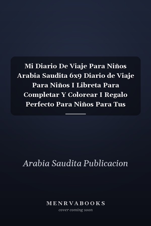 Mi Diario De Viaje Para Niños Arabia Saudita 6x9 Diario de Viaje Para Niños I Libreta Para Completar Y Colorear I Regalo Perfecto Para Niños Para Tus Vacaciones en Arabia Saudita