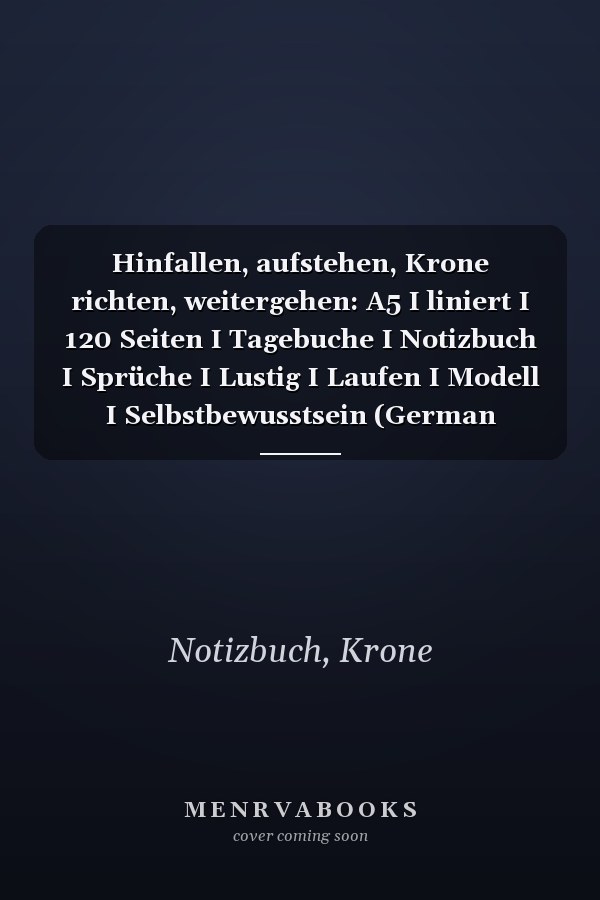 Hinfallen, aufstehen, Krone richten, weitergehen: A5 I liniert I 120 Seiten I Tagebuche I Notizbuch I Sprüche I Lustig I Laufen I Modell I Selbstbewusstsein (German Edition)