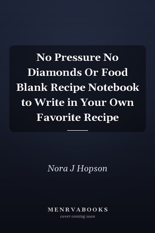 No Pressure No Diamonds Or Food Blank Recipe Notebook to Write in Your Own Favorite Recipe