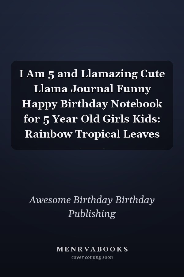 I Am 5 and Llamazing Cute Llama Journal Funny Happy Birthday Notebook for 5 Year Old Girls Kids: Rainbow Tropical Leaves