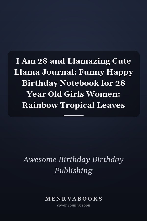 I Am 28 and Llamazing Cute Llama Journal: Funny Happy Birthday Notebook for 28 Year Old Girls Women: Rainbow Tropical Leaves