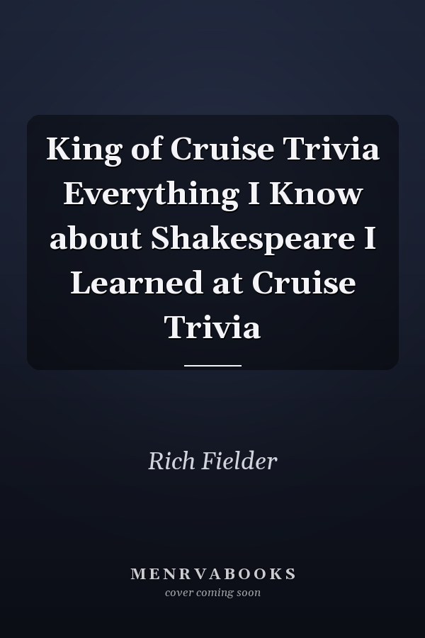 King of Cruise Trivia Everything I Know about Shakespeare I Learned at Cruise Trivia