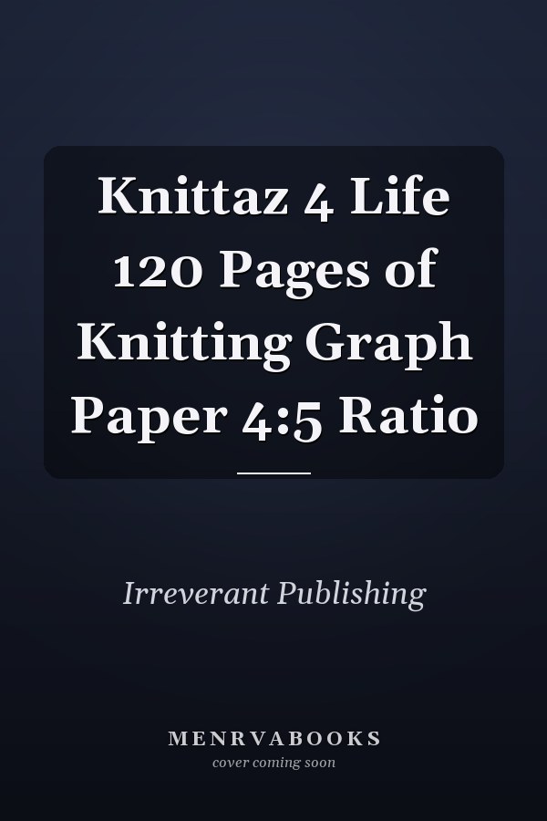 Knittaz 4 Life 120 Pages of Knitting Graph Paper 4:5 Ratio