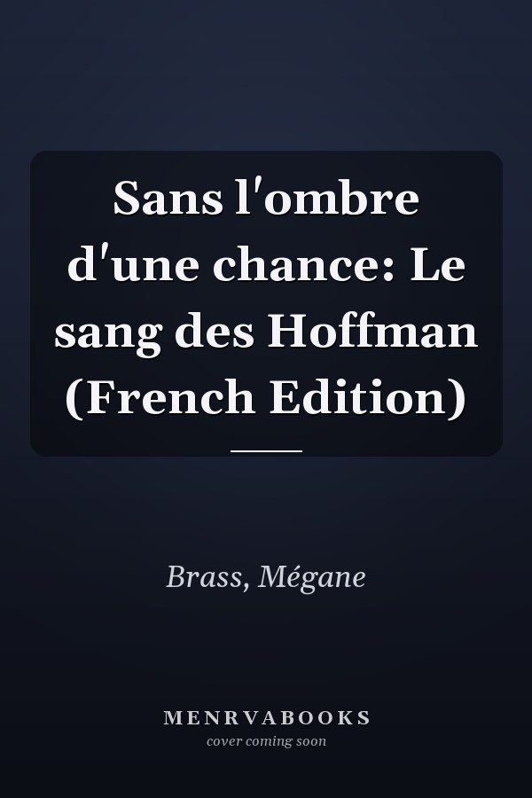 Sans l'ombre d'une chance: Le sang des Hoffman (French Edition)