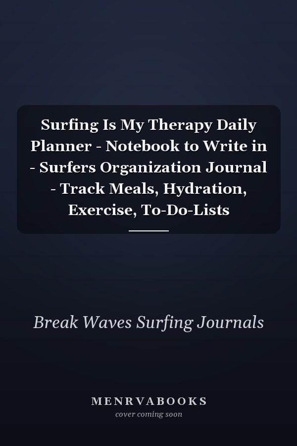 Surfing Is My Therapy Daily Planner - Notebook to Write in - Surfers Organization Journal - Track Meals, Hydration, Exercise, To-Do-Lists