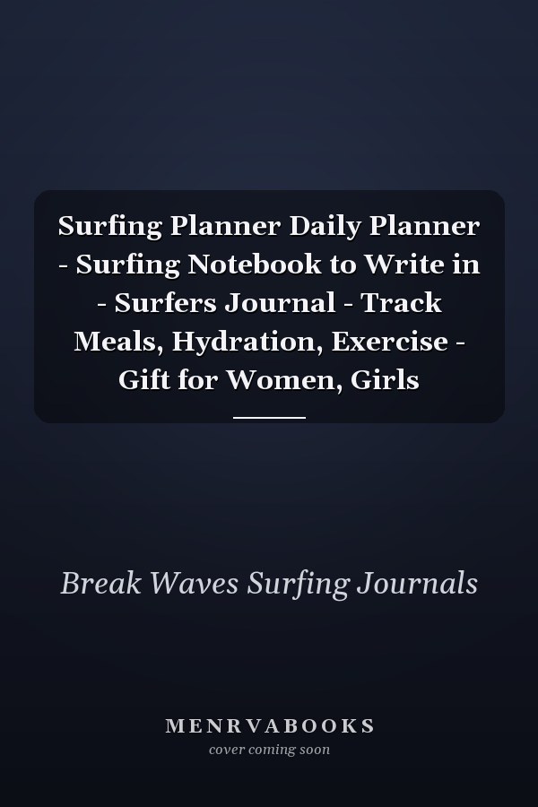 Surfing Planner Daily Planner - Surfing Notebook to Write in - Surfers Journal - Track Meals, Hydration, Exercise - Gift for Women, Girls