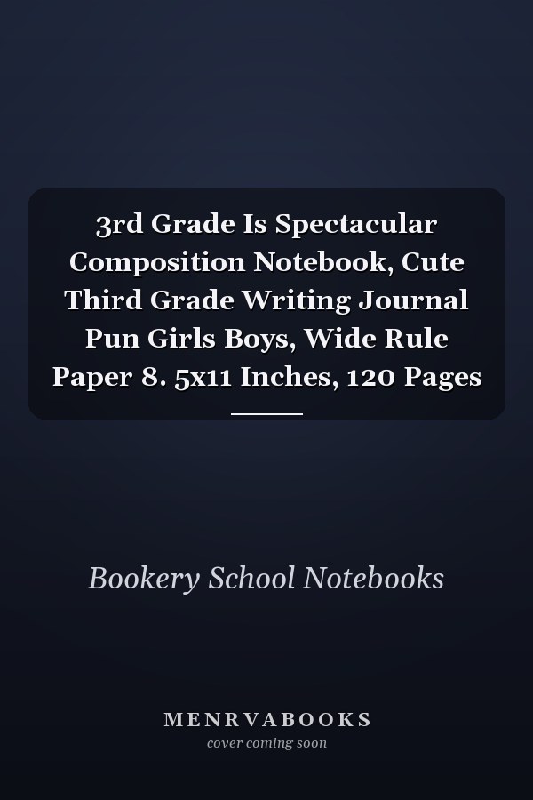 3rd Grade Is Spectacular Composition Notebook, Cute Third Grade Writing Journal Pun Girls Boys, Wide Rule Paper 8. 5x11 Inches, 120 Pages