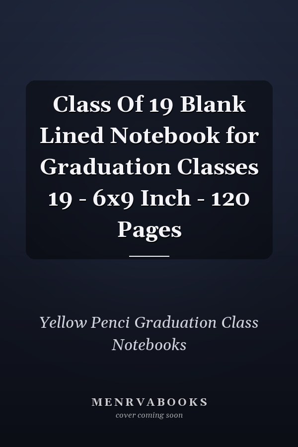 Class Of 19 Blank Lined Notebook for Graduation Classes 19 - 6x9 Inch - 120 Pages