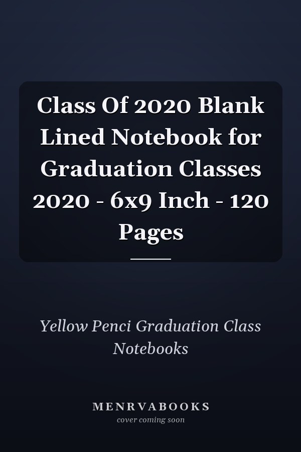 Class Of 2020 Blank Lined Notebook for Graduation Classes 2020 - 6x9 Inch - 120 Pages