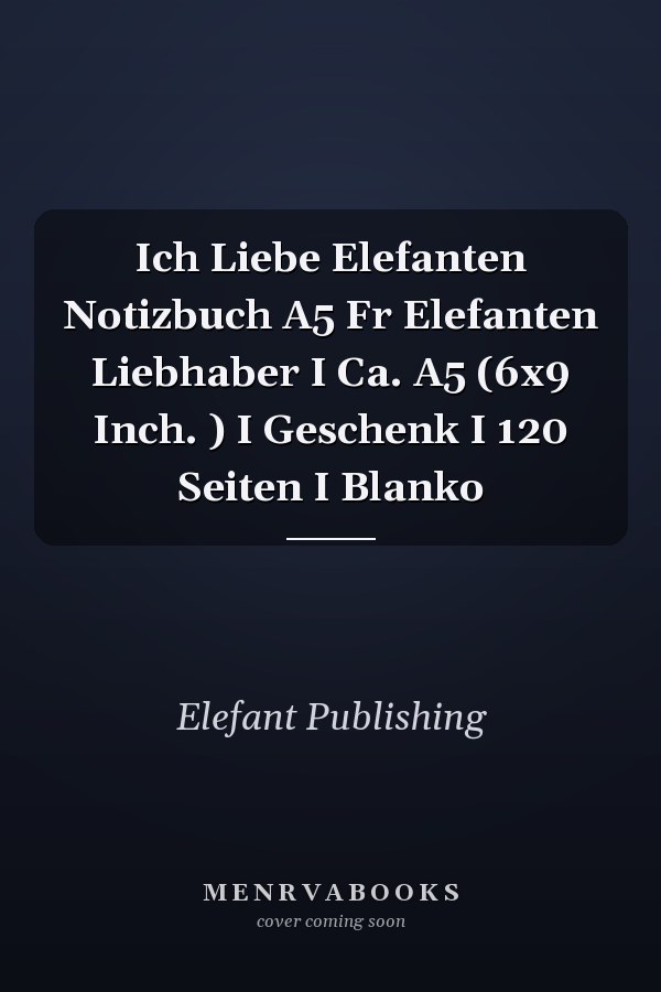 Ich Liebe Elefanten Notizbuch A5 Fr Elefanten Liebhaber I Ca. A5 (6x9 Inch. ) I Geschenk I 120 Seiten I Blanko