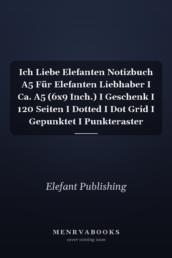 Ich Liebe Elefanten Notizbuch A5 Für Elefanten Liebhaber I Ca. A5 (6x9 Inch.) I Geschenk I 120 Seiten I Dotted I Dot Grid I Gepunktet I Punkteraster