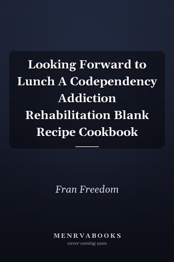 Looking Forward to Lunch A Codependency Addiction Rehabilitation Blank Recipe Cookbook