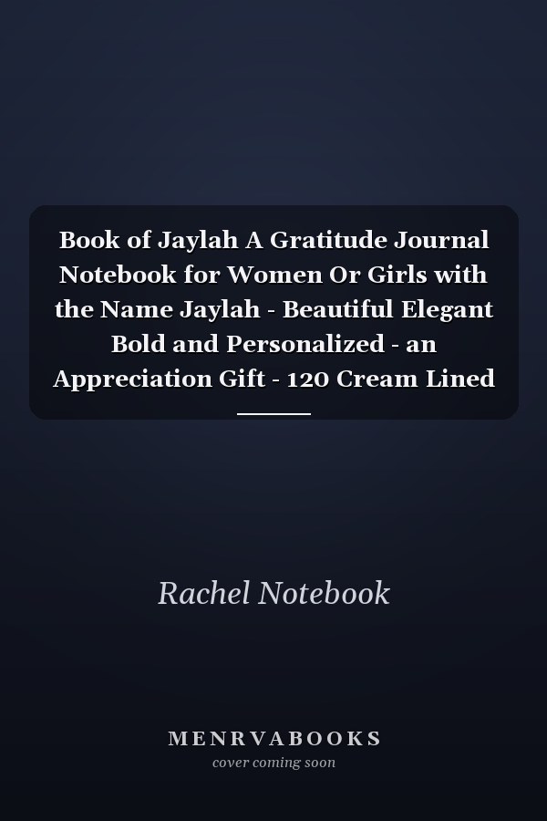 Book of Jaylah A Gratitude Journal Notebook for Women Or Girls with the Name Jaylah - Beautiful Elegant Bold and Personalized - an Appreciation Gift - 120 Cream Lined Writing Pages - 6 X9 Diary Or Notepad