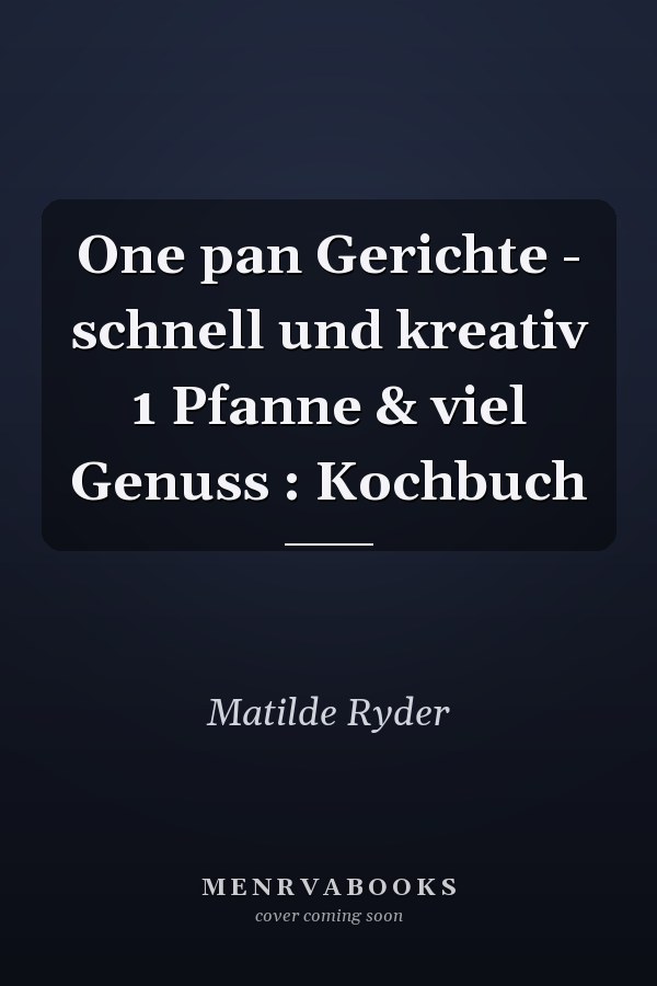 One pan Gerichte - schnell und kreativ 1 Pfanne & viel Genuss : Kochbuch