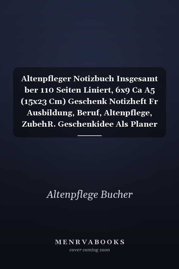 Altenpfleger Notizbuch Insgesamt ber 110 Seiten Liniert, 6x9 Ca A5 (15x23 Cm) Geschenk Notizheft Fr Ausbildung, Beruf, Altenpflege, ZubehR. Geschenkidee Als Planer Organizer Oder Notizblock Journal Fr Notizen Im Altenheim