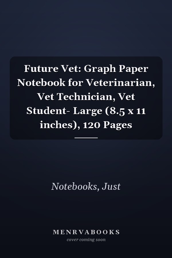 Future Vet: Graph Paper Notebook for Veterinarian, Vet Technician, Vet Student- Large (8.5 x 11 inches), 120 Pages