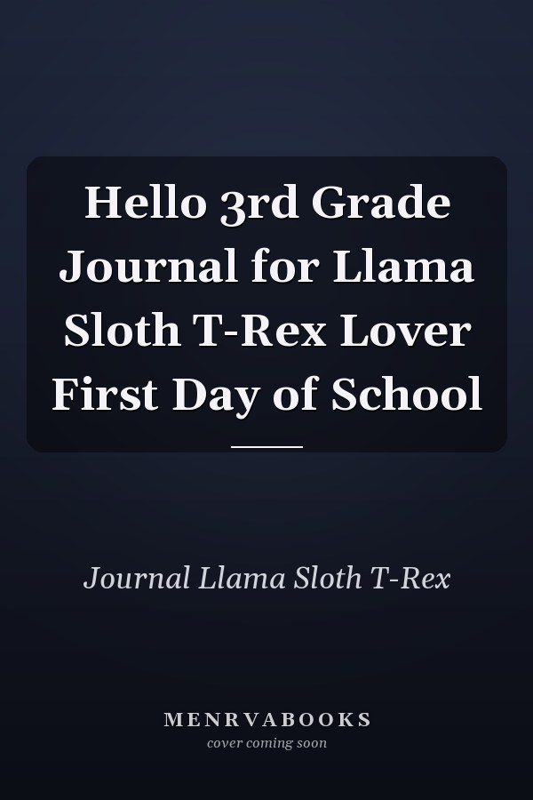 Hello 3rd Grade Journal for Llama Sloth T-Rex Lover First Day of School