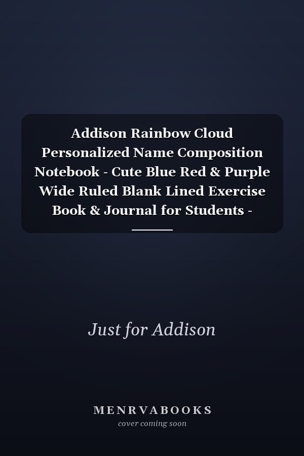 Addison Rainbow Cloud Personalized Name Composition Notebook - Cute Blue Red & Purple Wide Ruled Blank Lined Exercise Book & Journal for Students - Christmas Or Birthday Gift for Girl Or Teen Named Addison - 100 Pages / 50 Sheets - Size 7. 44 X 9. 69