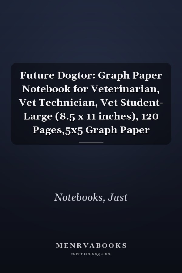 Future Dogtor: Graph Paper Notebook for Veterinarian, Vet Technician, Vet Student- Large (8.5 x 11 inches), 120 Pages,5x5 Graph Paper