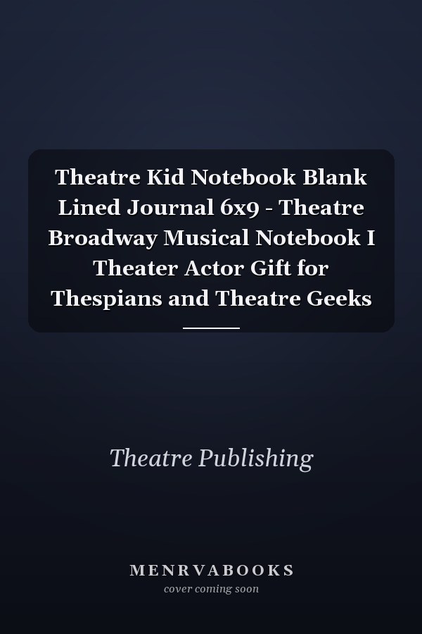 Theatre Kid Notebook Blank Lined Journal 6x9 - Theatre Broadway Musical Notebook I Theater Actor Gift for Thespians and Theatre Geeks