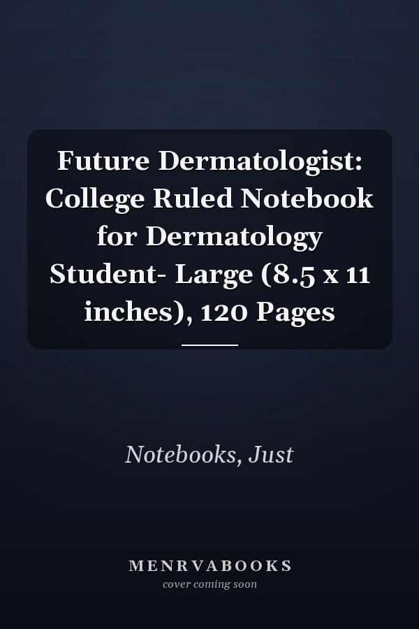 Future Dermatologist: College Ruled Notebook for Dermatology Student- Large (8.5 x 11 inches), 120 Pages