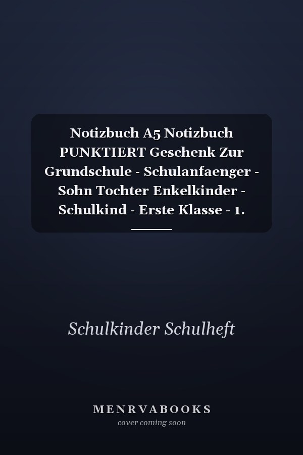 Notizbuch A5 Notizbuch PUNKTIERT Geschenk Zur Grundschule - Schulanfaenger - Sohn Tochter Enkelkinder - Schulkind - Erste Klasse - 1. Schultag - Idee Schultüte