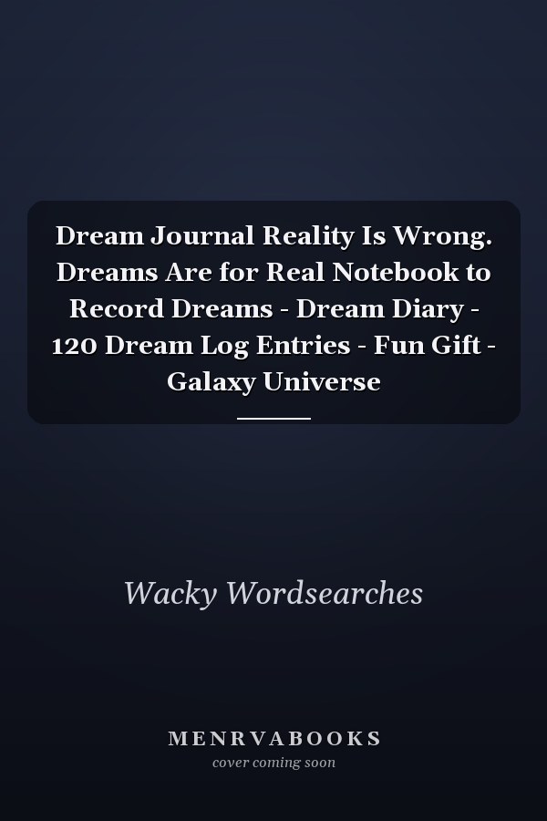 Dream Journal Reality Is Wrong. Dreams Are for Real Notebook to Record Dreams - Dream Diary - 120 Dream Log Entries - Fun Gift - Galaxy Universe