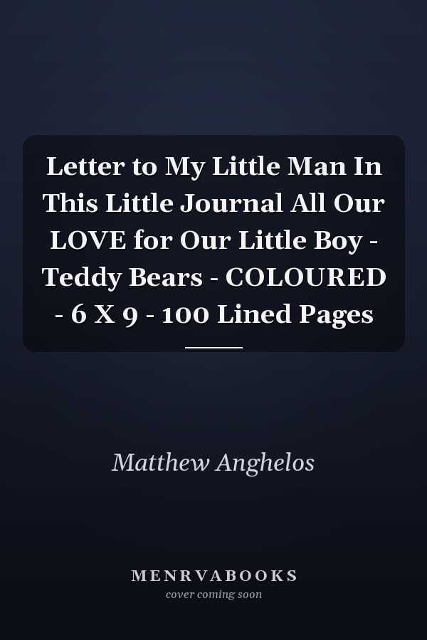 Letter to My Little Man In This Little Journal All Our LOVE for Our Little Boy - Teddy Bears - COLOURED - 6 X 9 - 100 Lined Pages